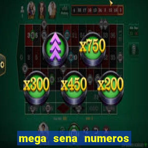 mega sena numeros que mais saem